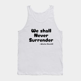 "We shall Never Surrender" --Winston Churchill Tank Top